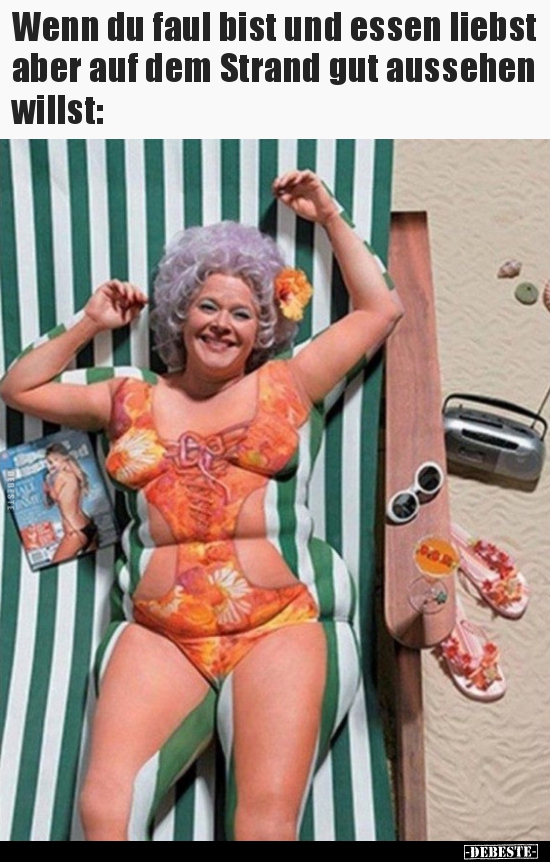 Wenn du faul bist und essen liebst aber auf dem Strand gut..