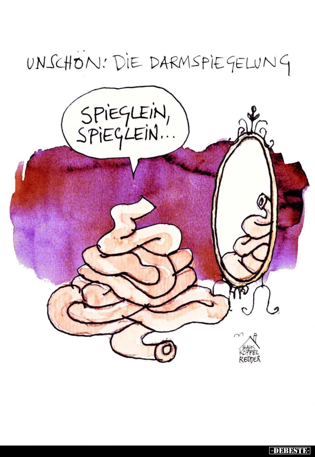 Unschön: Die Darmspiegelung. -
Spieglein, Spieglein...