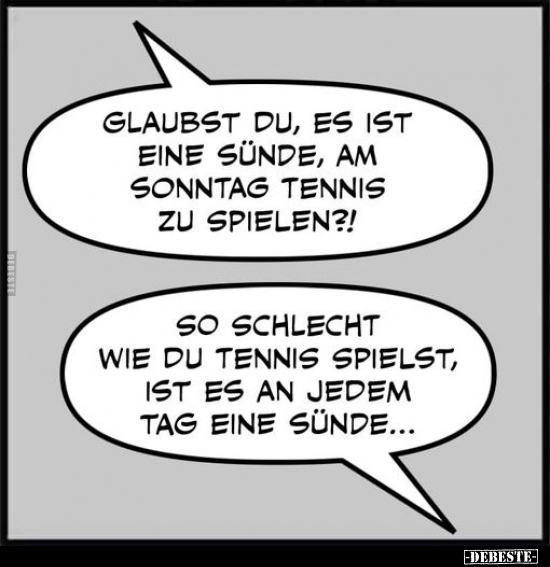 Glaubst du, es ist eine Sünde, am Sonntag Tennis.. - Lustige Bilder | DEBESTE.de