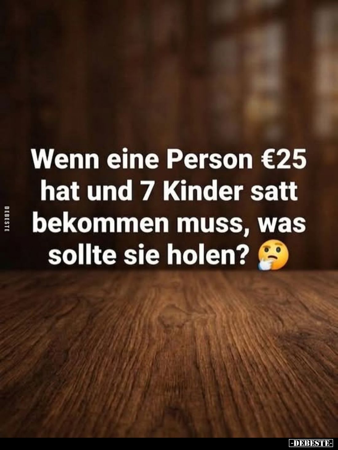 Wenn eine Person €25 hat und 7 Kinder satt bekommen muss, was sollte sie holen?