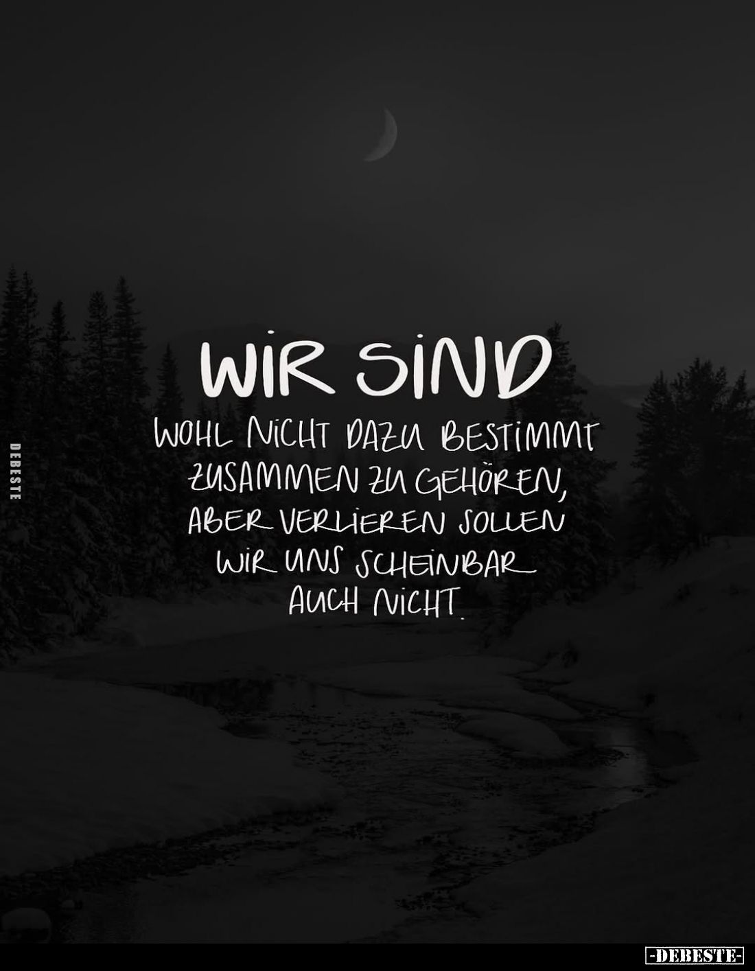 Wir sind
wohl nicht dazu bestimmt zusammen zu gehören, aber verlieren sollen wir uns scheinbar auch nicht.
