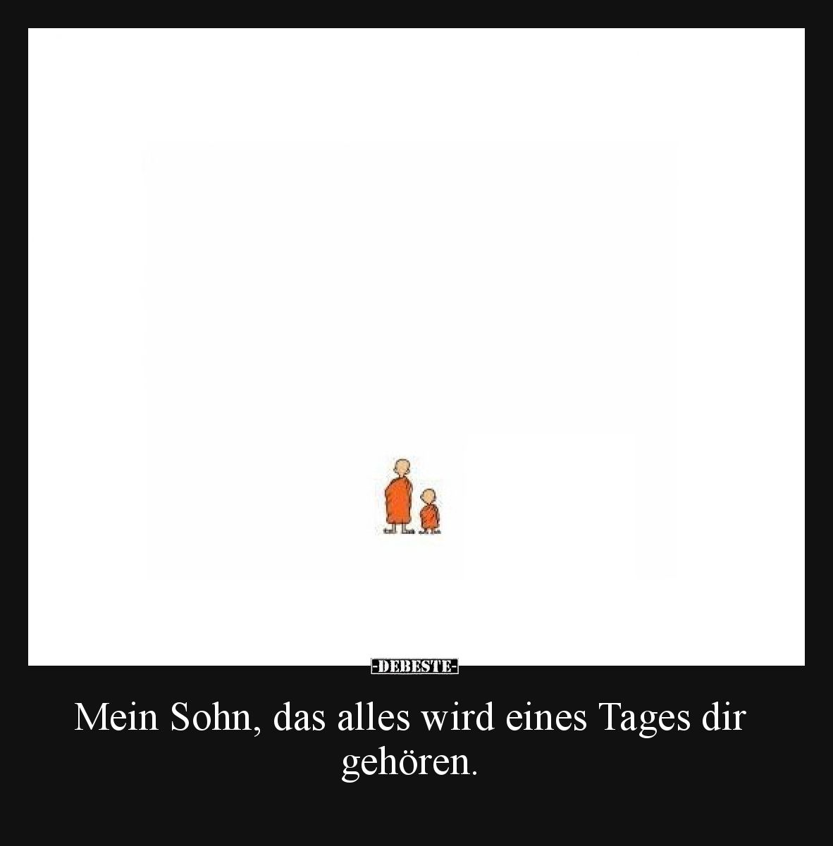 Mein Sohn, das alles wird eines Tages dir gehören.