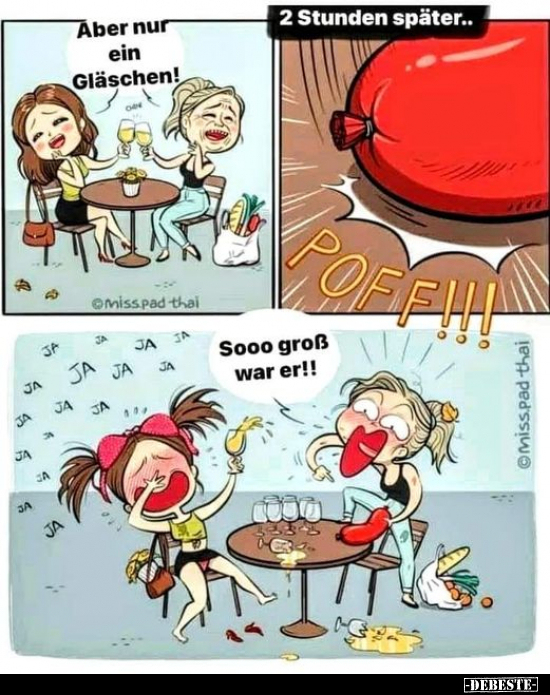 Aber nur ein Gläschen!
2 Stunden später...
Sooo groß war er!!