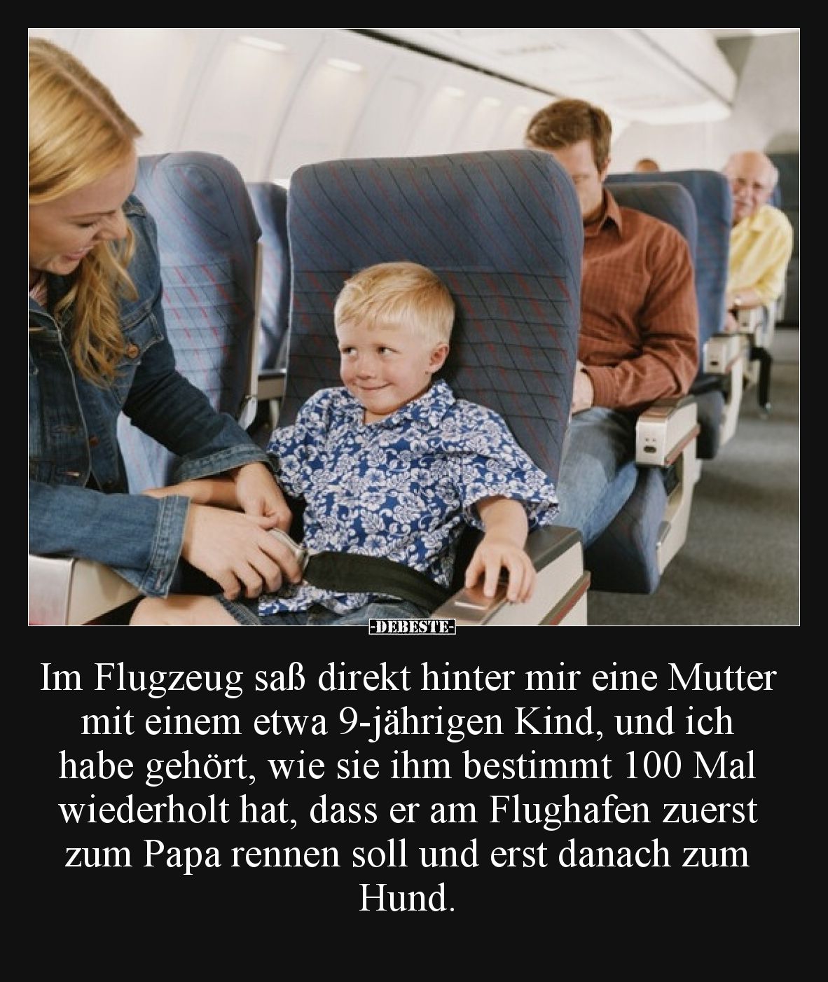 Im Flugzeug saß direkt hinter mir eine Mutter mit einem etwa 9-jährigen Kind, und ich habe gehört, wie sie ihm bestimmt 100 M...