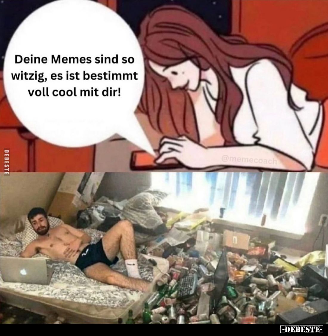 Deine Memes sind so witzig, es ist bestimmt voll cool mit dir!