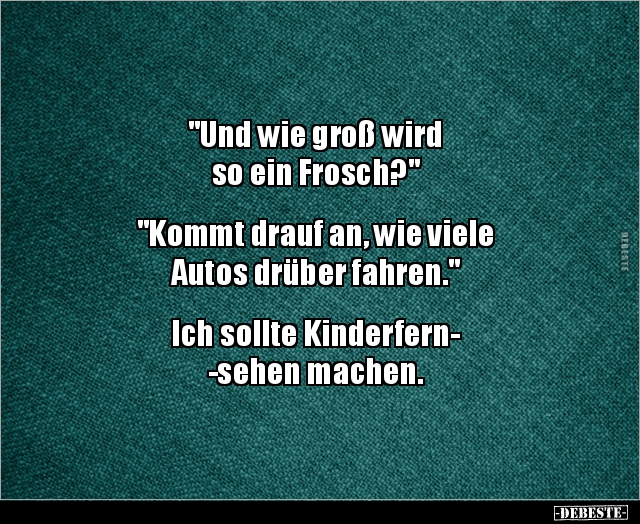 "Und wie groß wird so ein Frosch?".. - Lustige Bilder | DEBESTE.de