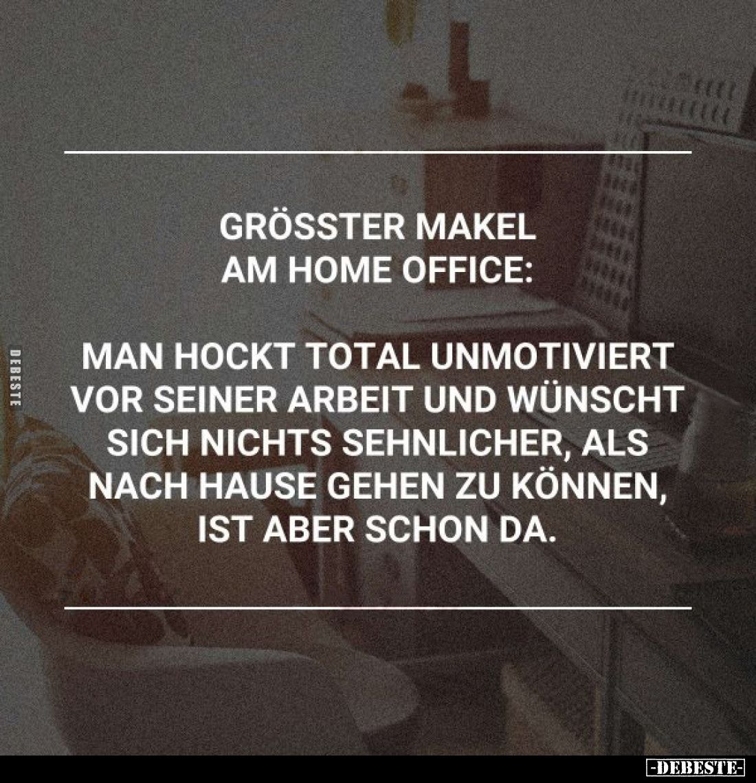 Grösster Makel am Home Office:
Man hockt total unmotiviert vor seiner Arbeit und wünscht sich nichts sehnlicher, als nach Ha...