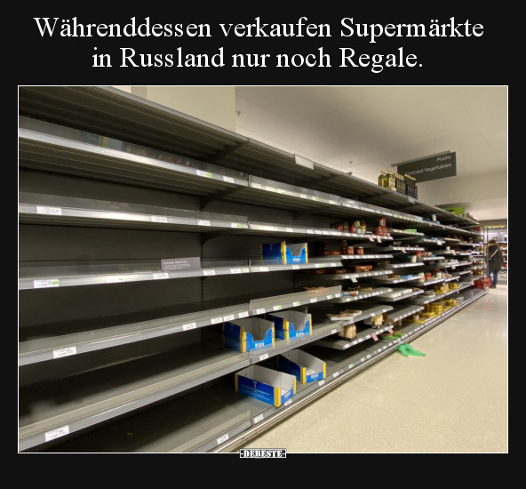 Währenddessen verkaufen Supermärkte in Russland nur noch.. - Lustige Bilder | DEBESTE.de