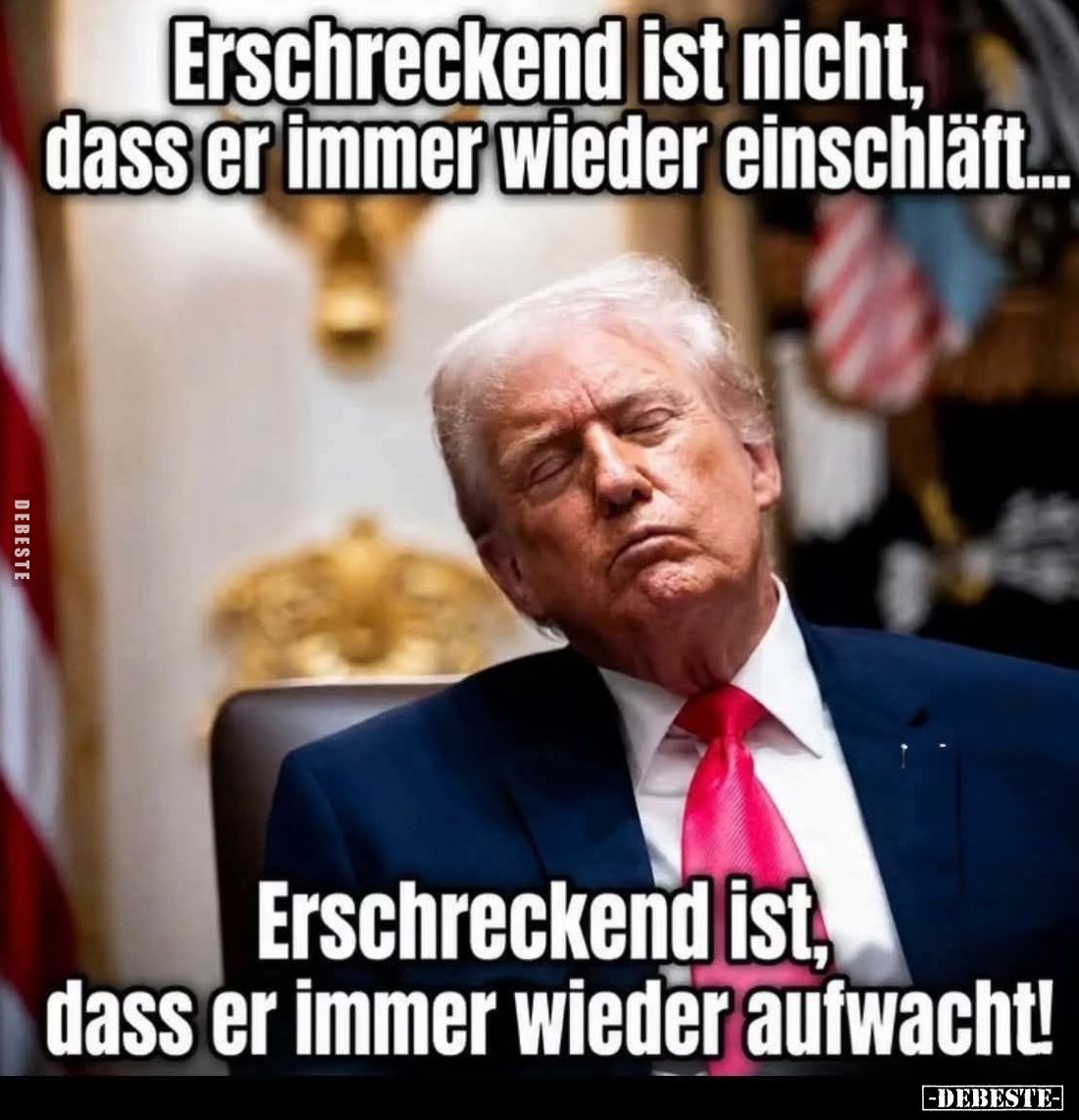 Erschreckend ist nicht, dass er immer wieder einschläft....
Erschreckend ist, dass er immer wieder aufwacht!