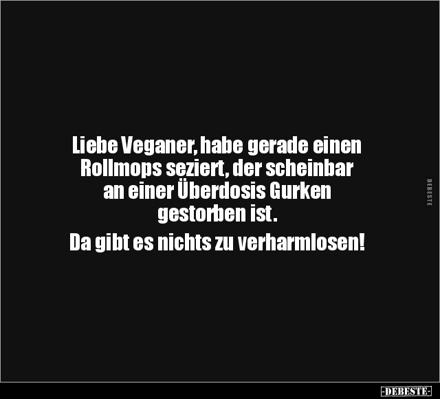 Liebe Veganer, habe gerade einen Rollmops seziert, der.. - Lustige Bilder | DEBESTE.de