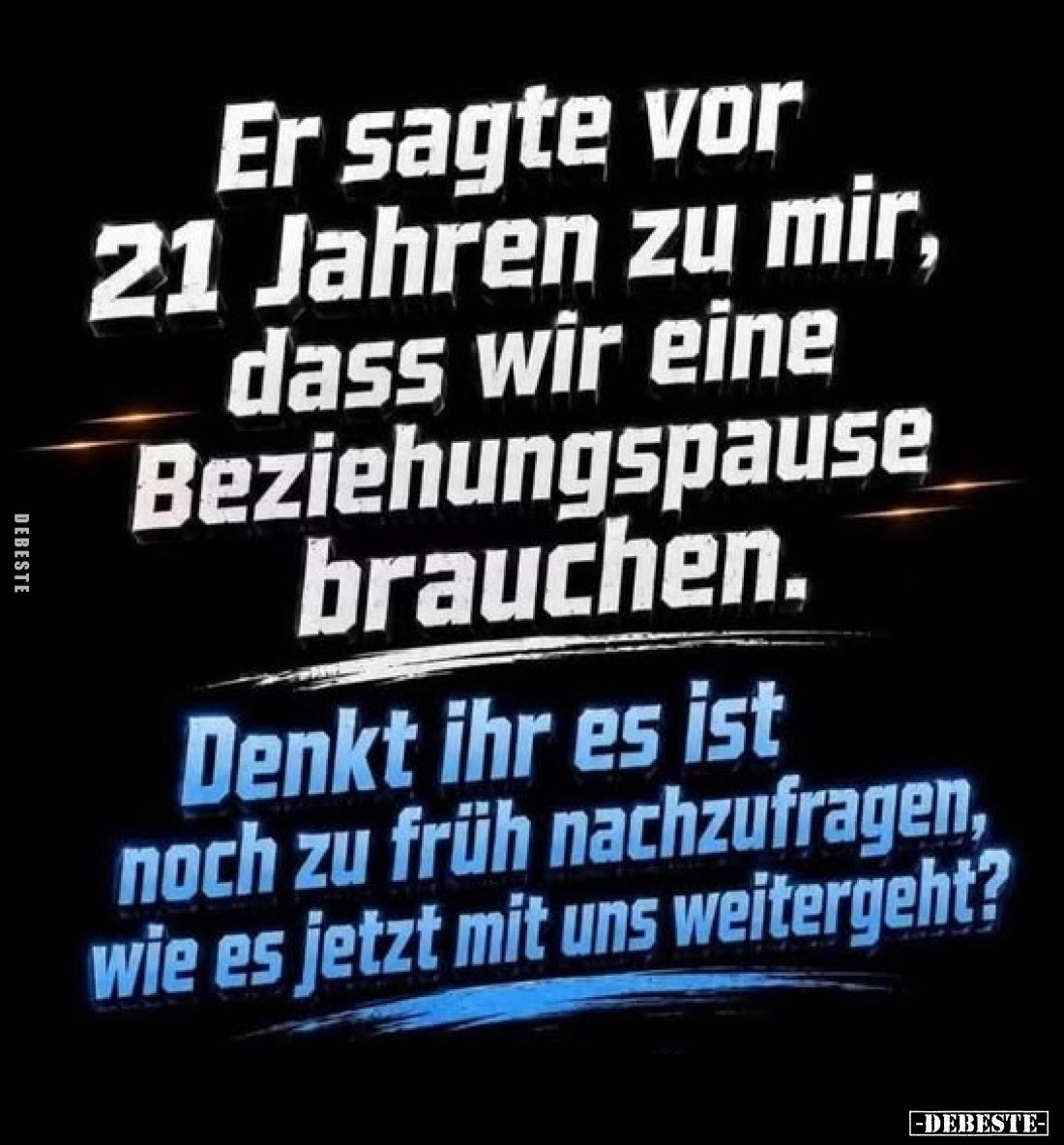 Er sagte vor 21 Jahren zu mir, dass wir eine Beziehungspause brauchen.
Denkt ihr es ist noch zu früh nachzufragen, wie es je...