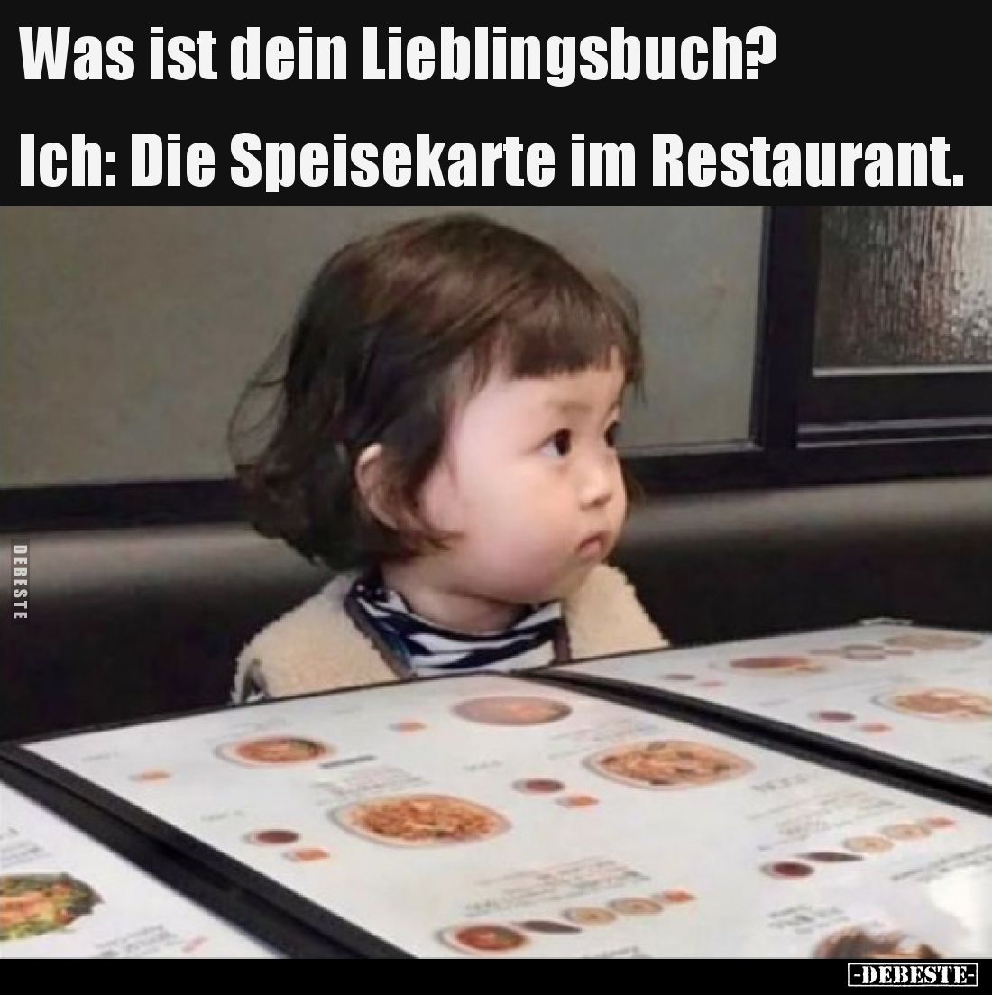 Was ist dein Lieblingsbuch? Ich: Die Speisekarte im Restaurant.