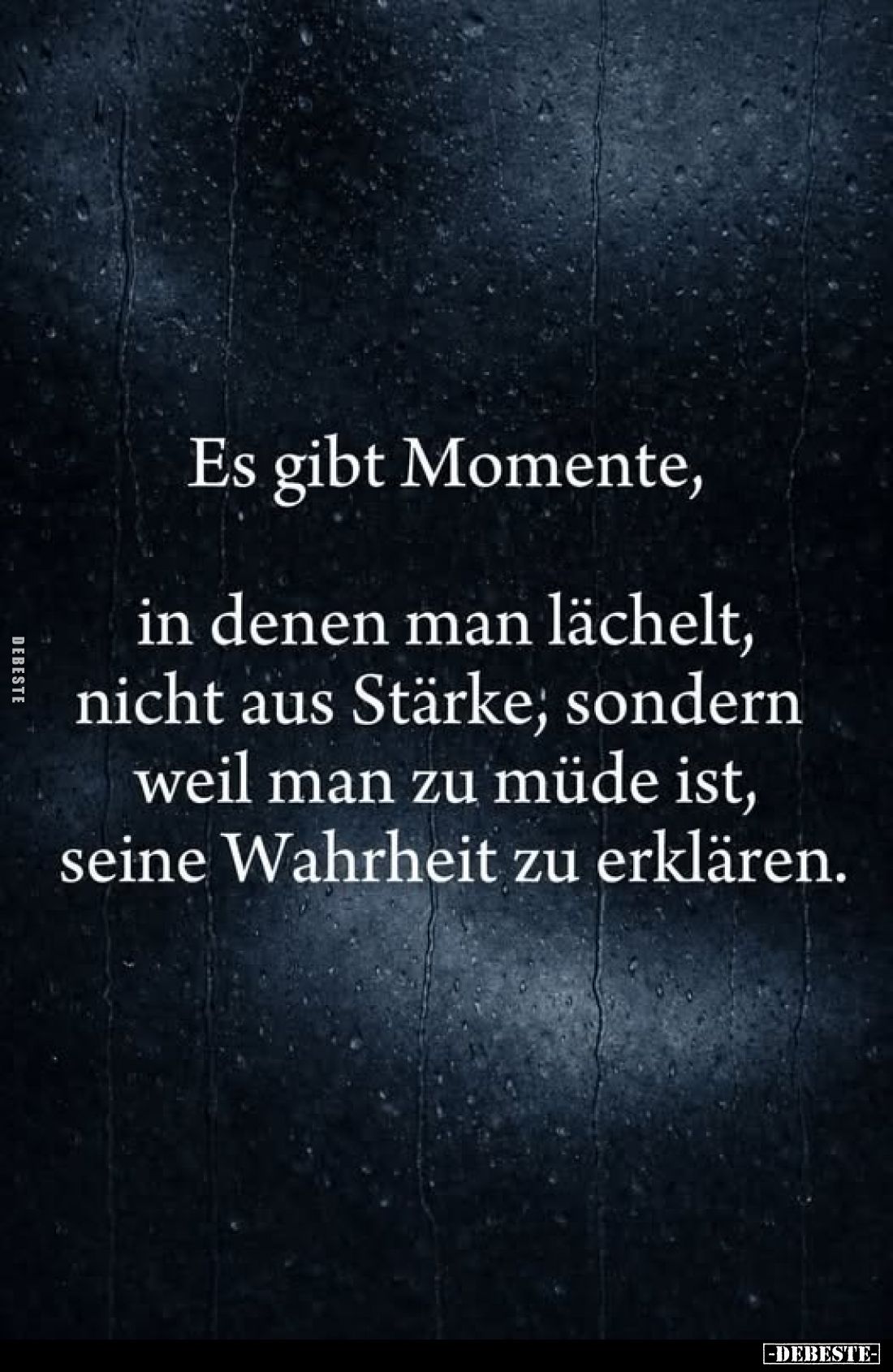 Es gibt Momente,
in denen man lächelt, nicht aus Stärke, sondern weil man zu müde ist, seine Wahrheit zu erklären.