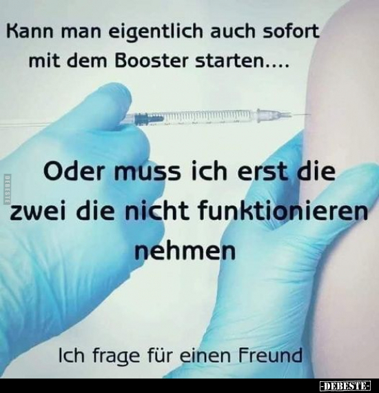 Kann man eigentlich auch sofort mit dem Booster.. - Lustige Bilder | DEBESTE.de