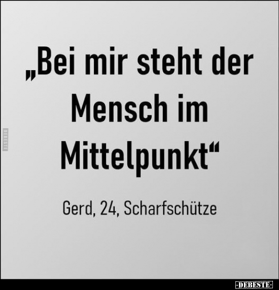 "Bei mir steht der Mensch im Mittelpunkt" Gerd, 24.. - Lustige Bilder | DEBESTE.de