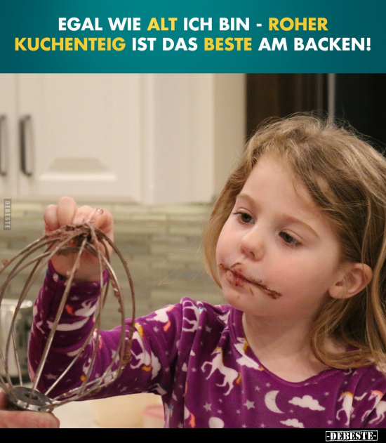 Egal wie alt ich bin - roher Kuchenteig.. - Lustige Bilder | DEBESTE.de