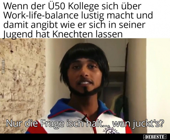 Wenn der Ü50 Kollege sich über Work-life-balance lustig.. - Lustige Bilder | DEBESTE.de