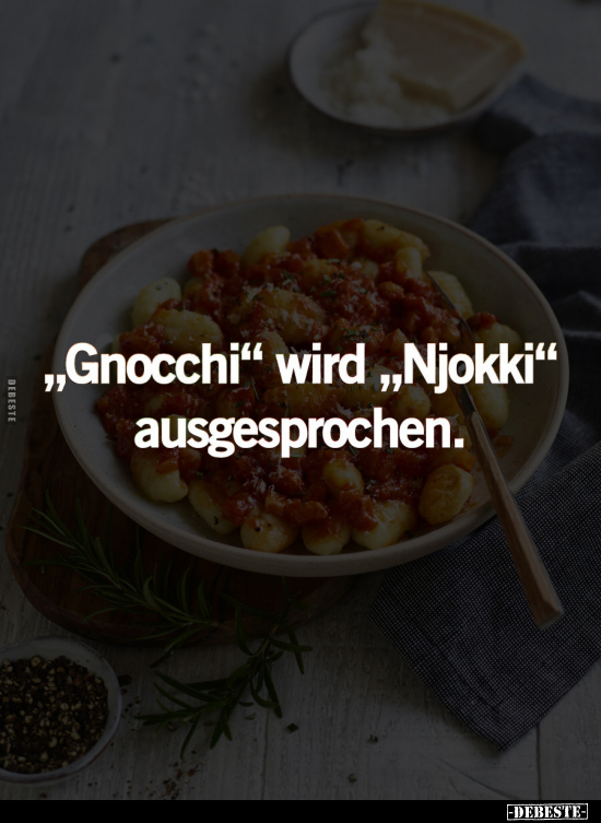 "Gnocchi" wird "Njokki" ausgesprochen... - Lustige Bilder | DEBESTE.de