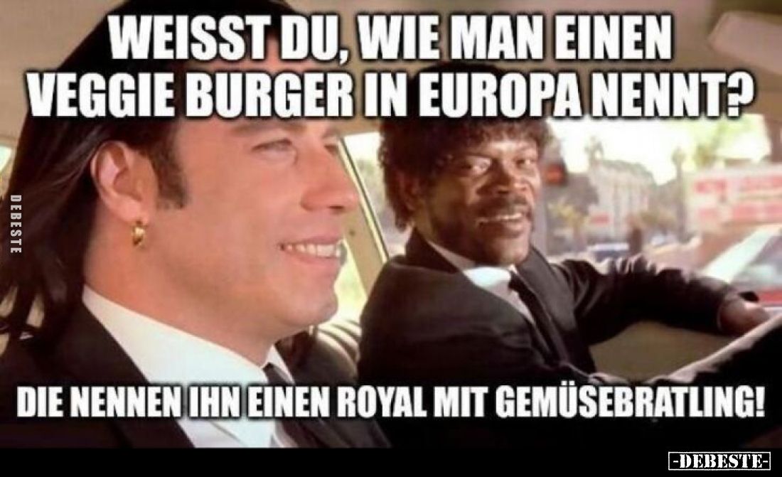 Weisst du, wie man einen Veggie Burger in Europa nennt?
Die nennen ihn einen Royal mit Gemüsebratling!