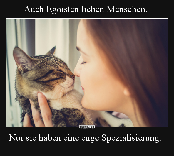 Auch Egoisten lieben Menschen. Nur sie haben eine enge.. - Lustige Bilder | DEBESTE.de