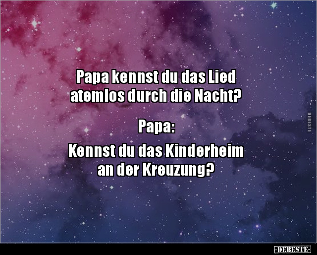 Papa kennst du das Lied atemlos durch die.. - Lustige Bilder | DEBESTE.de
