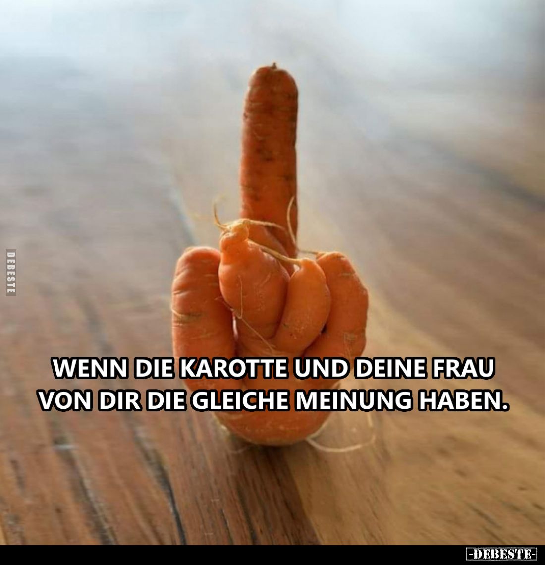 Wenn die Karotte und deine Frau von dir die gleiche Meinung haben.