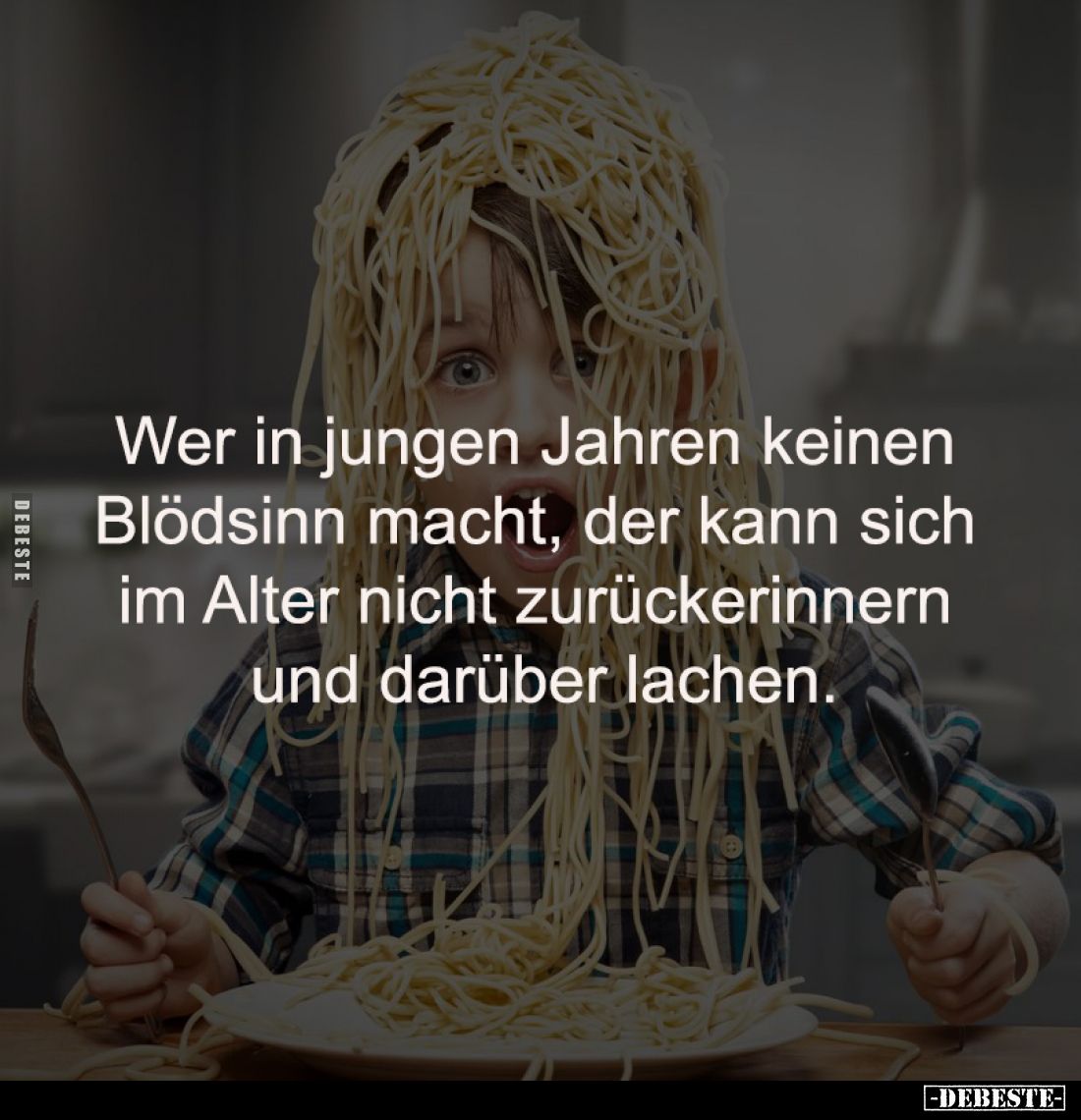 Wer in jungen Jahren keinen 
Blödsinn macht, der kann sich 
im Alter nicht zurückerinnern 
und darüber lachen.
