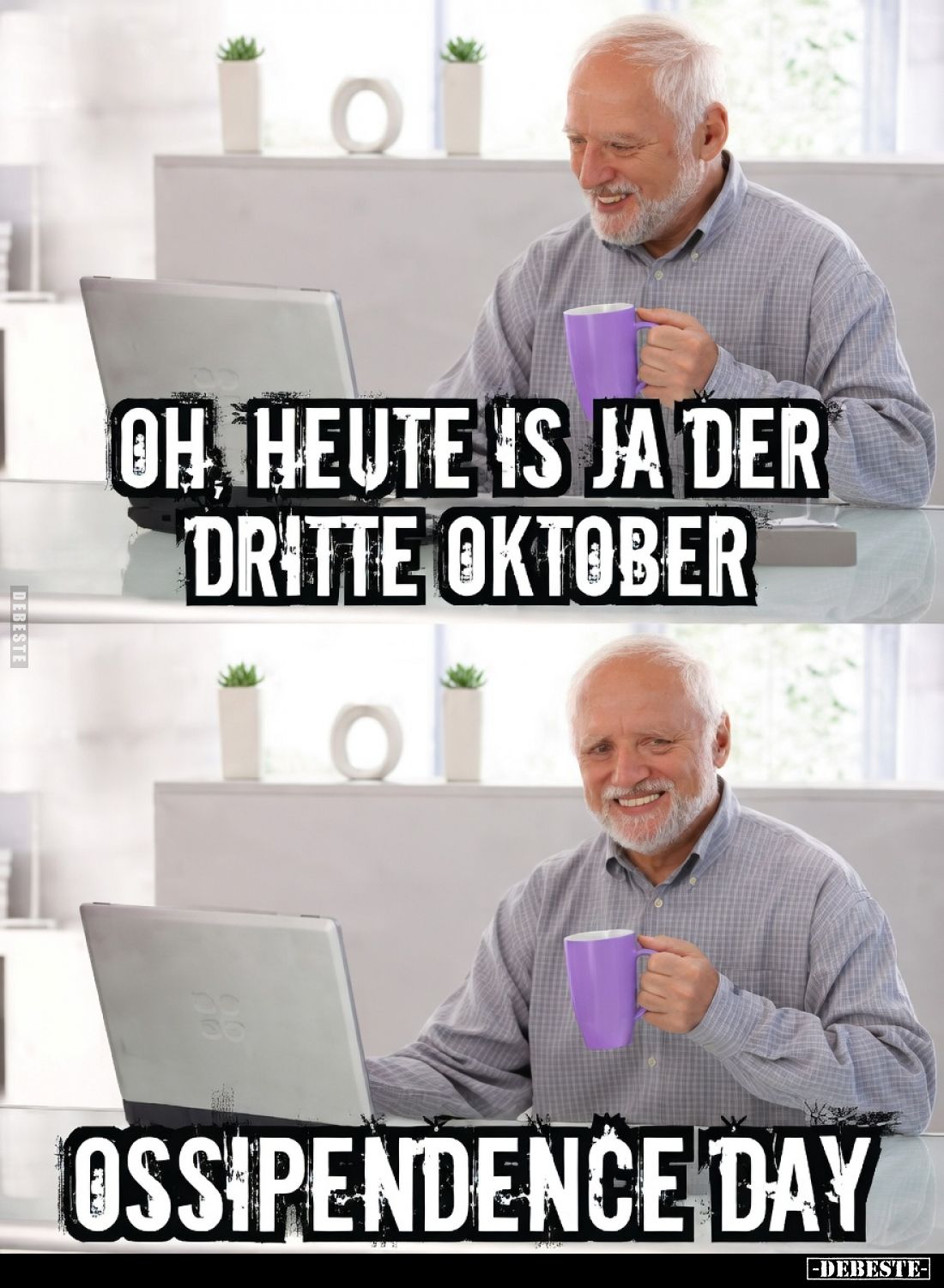 OH HEUTE IS JA DER DRITTE OKTOBER - 
OSSIPENDENCE DAY