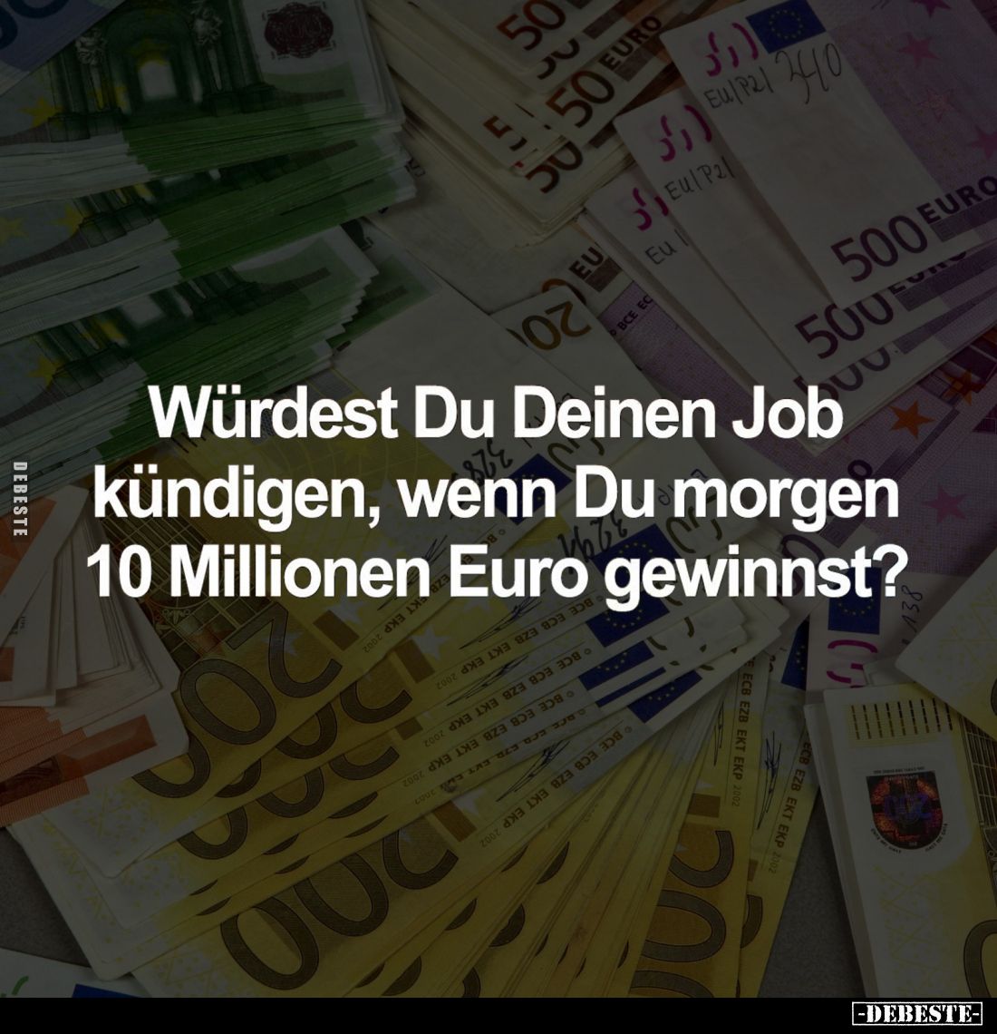 Würdest Würde Du Deinen Job kündigen, wenn Du morgen 10 Millionen Euro gewinnst?