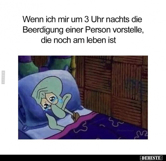 Wenn ich mir um 3 Uhr nachts die Beerdigung einer Person.. - Lustige Bilder | DEBESTE.de