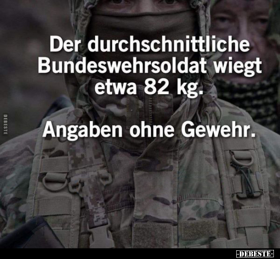 Der durchschnittliche Bundeswehrsoldat wiegt etwa.. - Lustige Bilder | DEBESTE.de