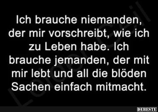 Ich brauche niemanden, der mir vorschreibt..