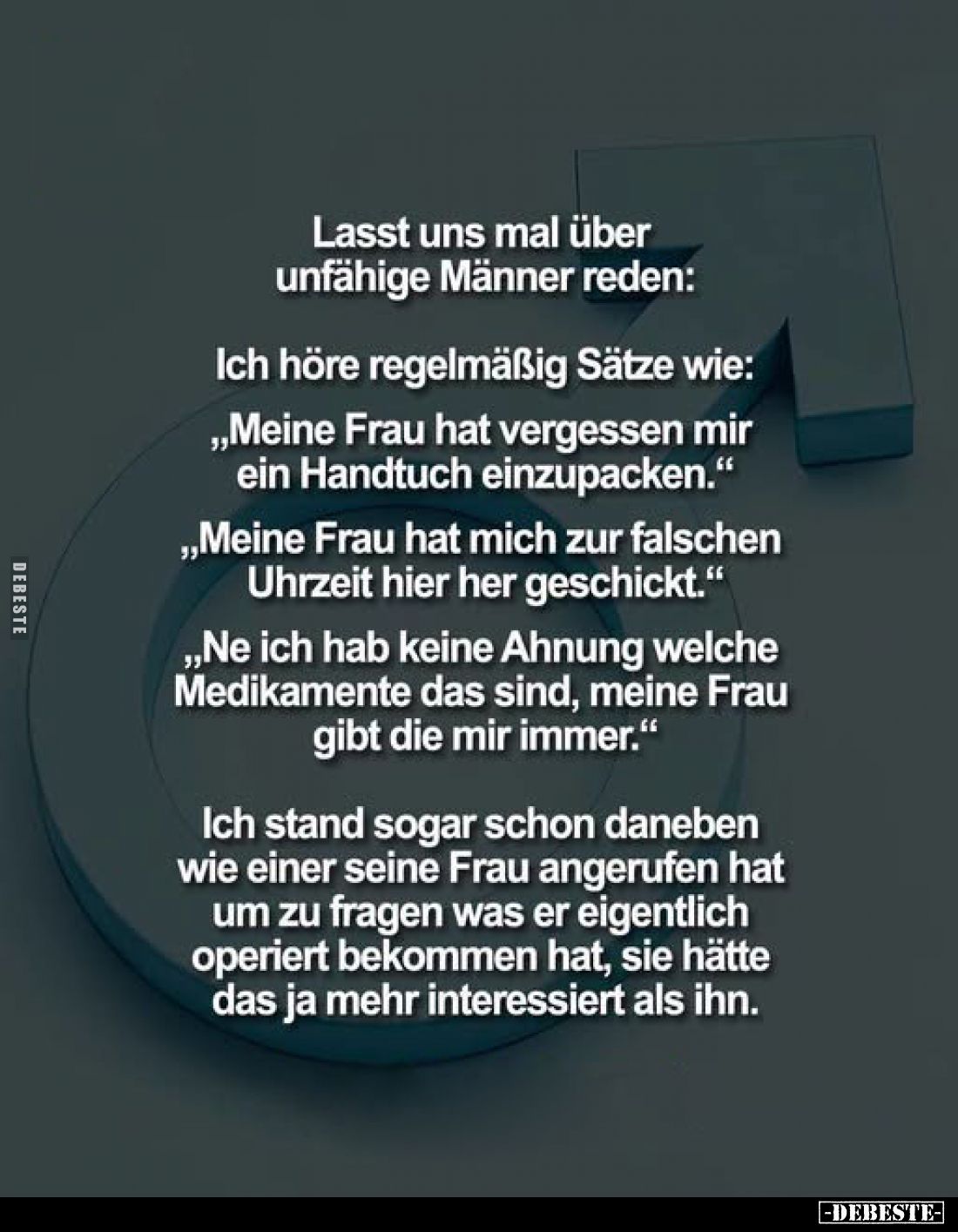 Lasst uns mal über unfähige Männer reden:
Ich höre regelmäßig Sätze wie:
"Meine Frau hat vergessen mir ein Handtuch ei...