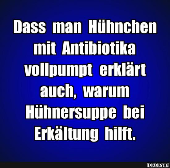 Dass man Hühnchen mit Antibiotika... - Lustige Bilder | DEBESTE.de