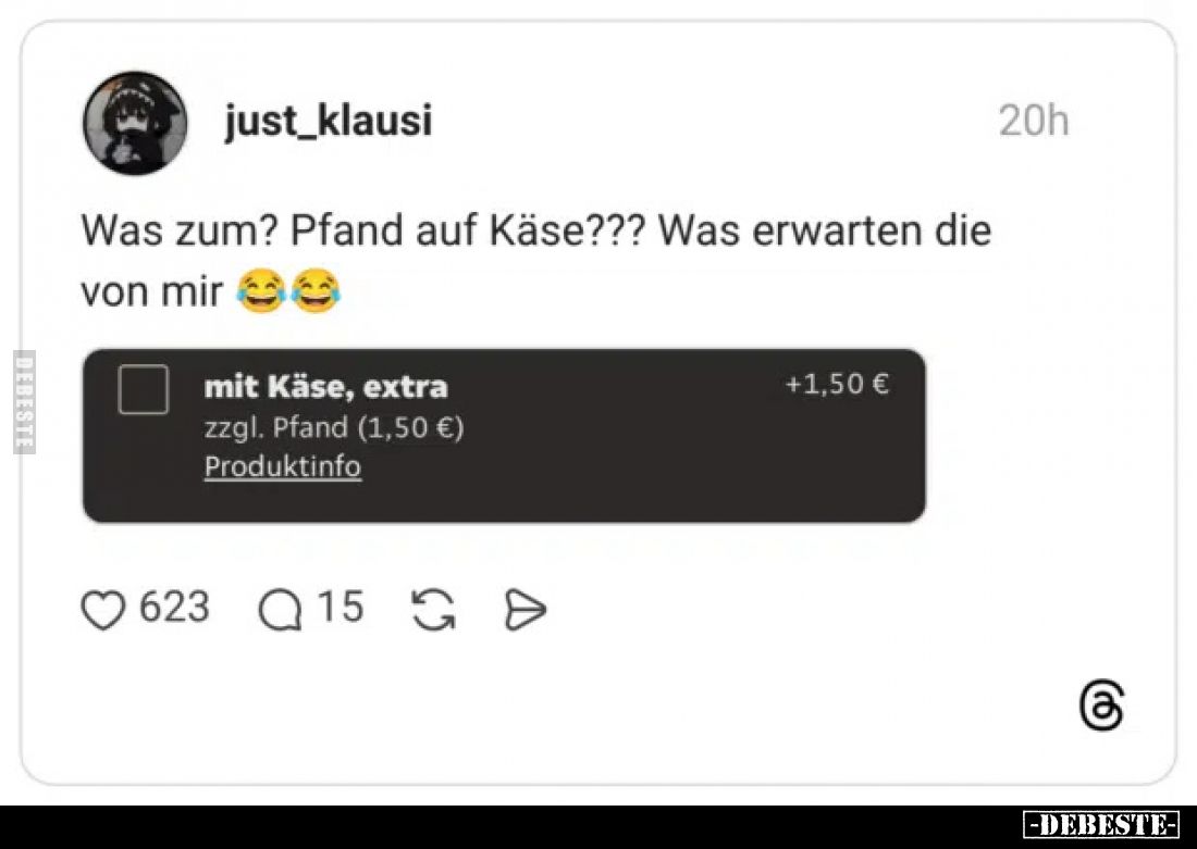 Was zum? Pfand auf Käse??? Was erwarten die von mir
 - mit Käse, extra
zzgl. Pfand (1,50 €)