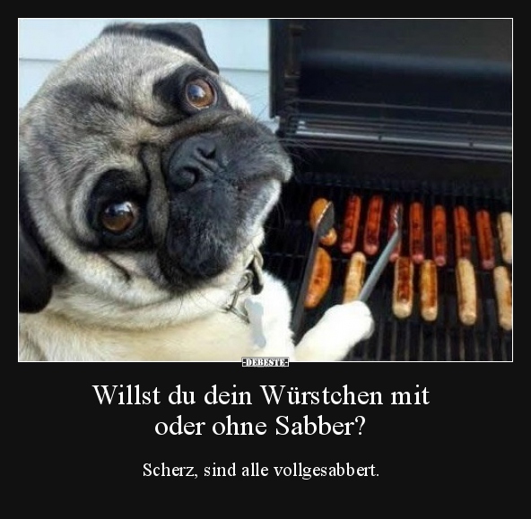 Willst du dein Würstchen mit oder ohne Sabber?