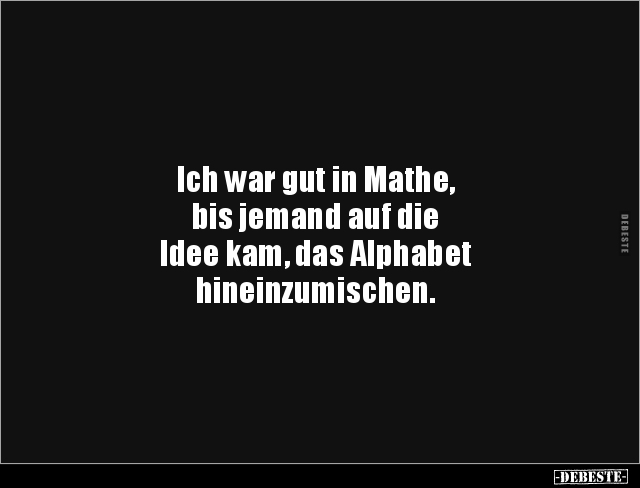 Ich war gut in Mathe, bis jemand auf die Idee kam, das.. - Lustige Bilder | DEBESTE.de