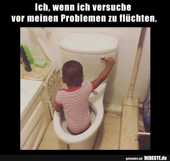 Ich, wenn ich versuche vor meinen Problemen zu flüchten.