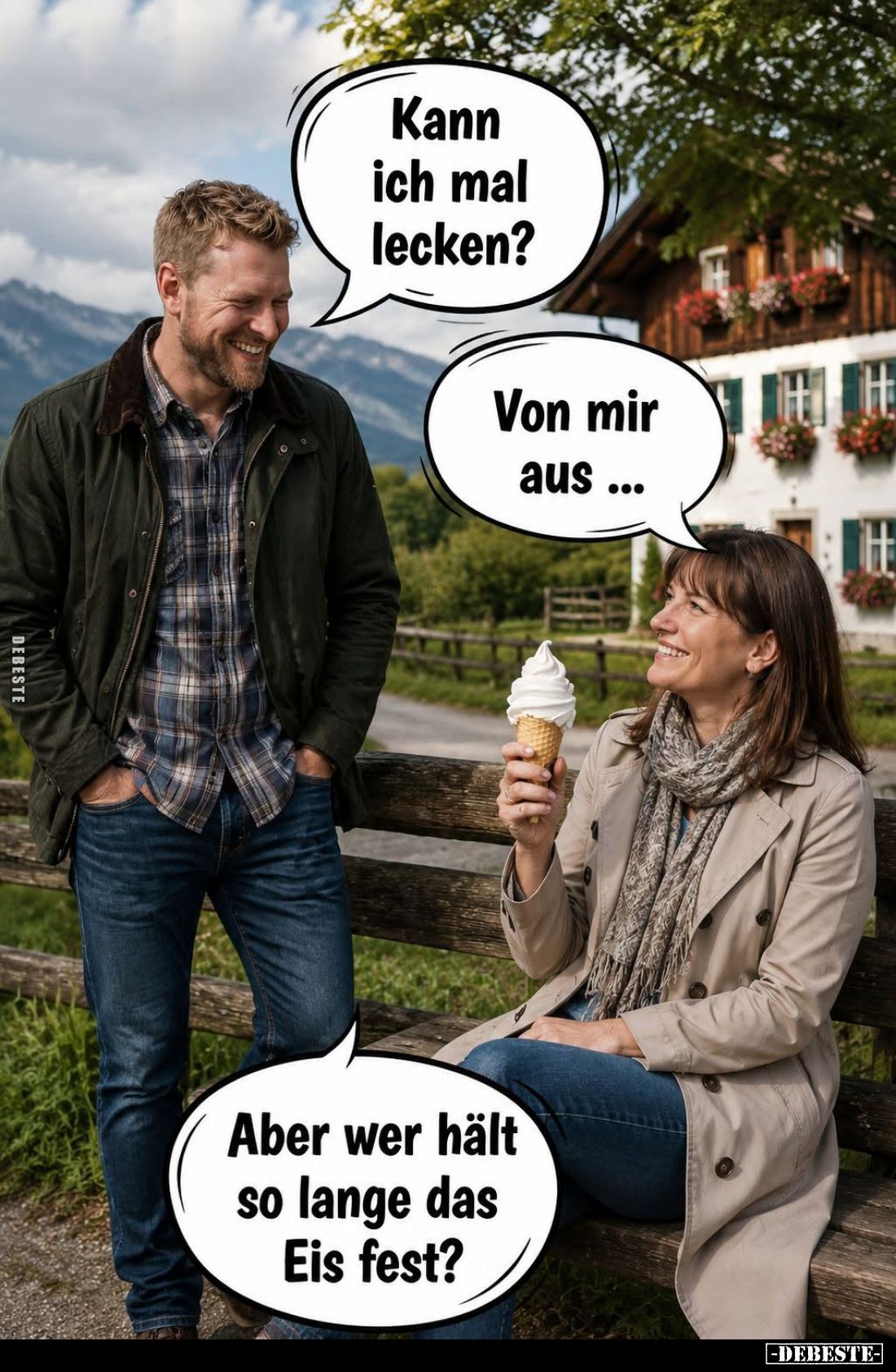 Kann ich mal lecken? -
Von mir aus... -
Aber wer hält so lange das Eis fest?