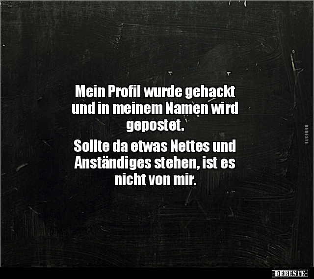 Mein Profil wurde gehackt und in meinem Namen wird.. - Lustige Bilder | DEBESTE.de
