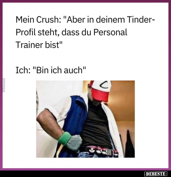 Mein Crush: "Aber in deinem Tinder- Profil steht, dass du.." - Lustige Bilder | DEBESTE.de