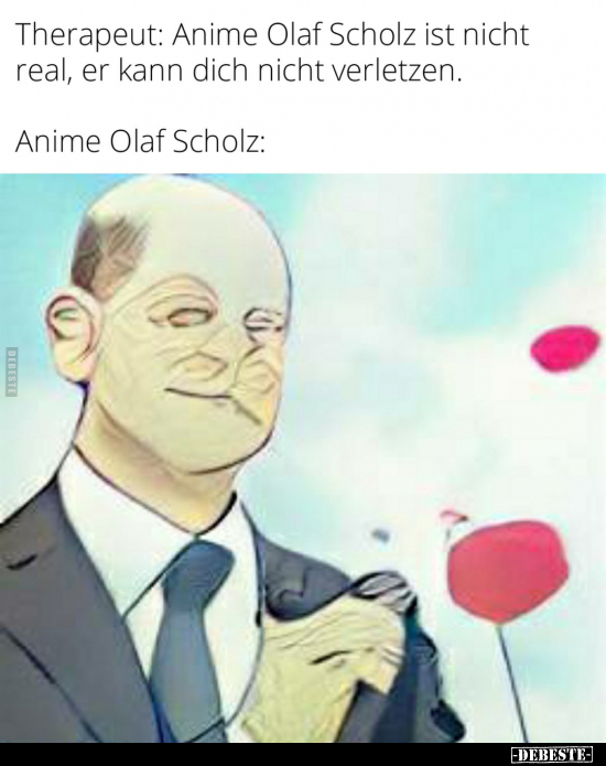 Therapeut: Anime Olaf Scholz ist nicht real, er kann dich.. - Lustige Bilder | DEBESTE.de