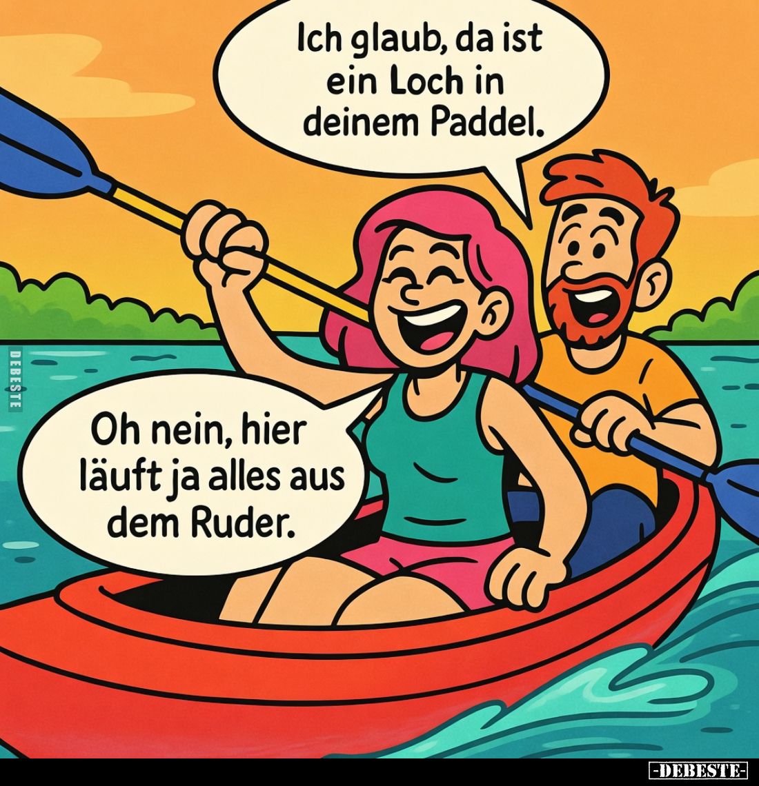 Ich glaub, da ist ein Loch in deinem Paddel.

Oh nein, hier läuft ja alles aus dem Ruder.