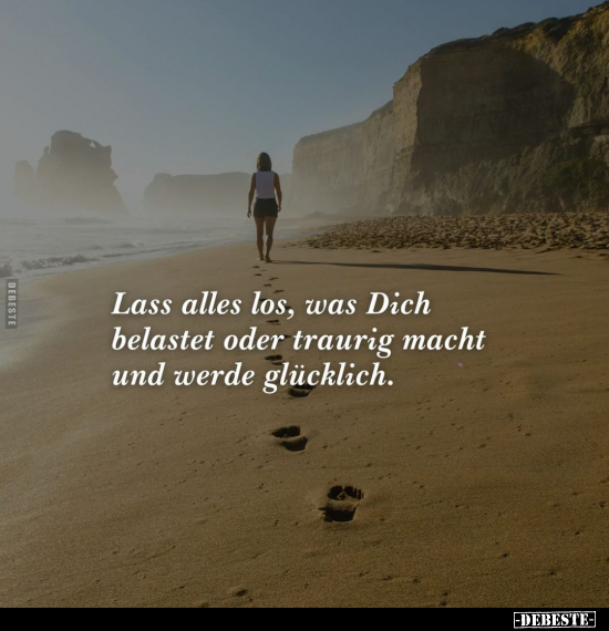 Lass alles los, was Dich belastet oder traurig.. - Lustige Bilder | DEBESTE.de