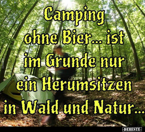 Camping ohne Bier... ist im Grunde nur ein Herumsitzen in.. - Lustige Bilder | DEBESTE.de