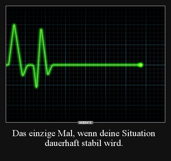 Das einzige Mal, wenn deine Situation dauerhaft stabil.. - Lustige Bilder | DEBESTE.de