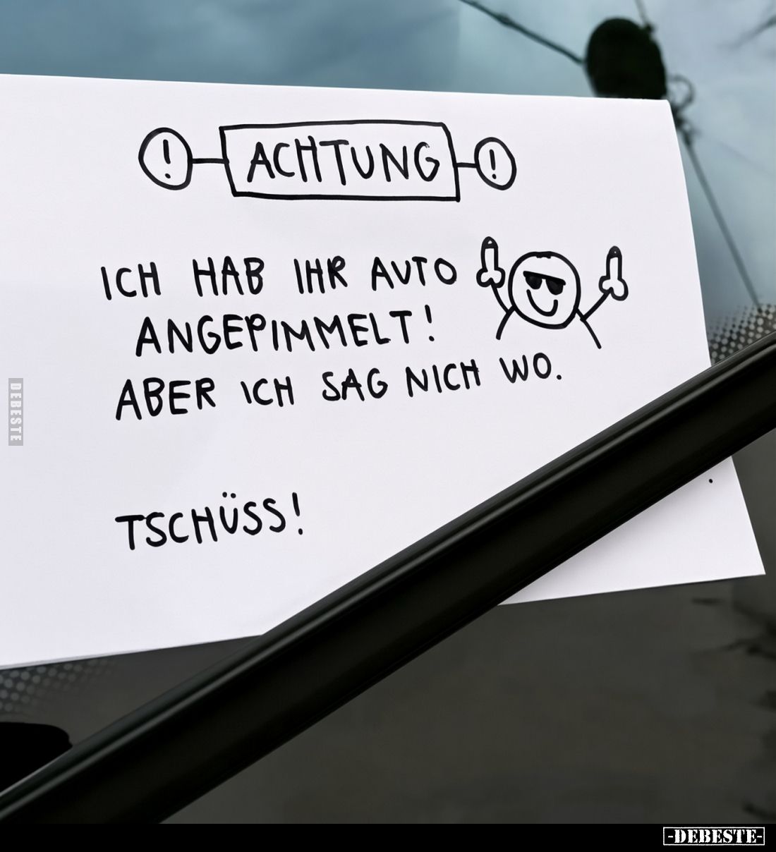 Achtung!

Ich hab Ihr Auto angepimmelt!
Aber ich sag nich wo.

Tschüss!