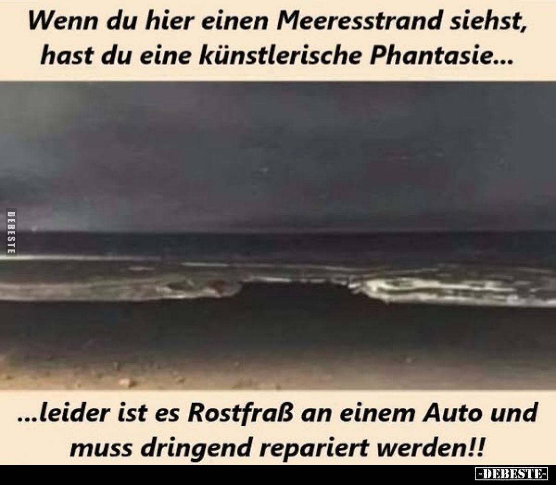 Wenn du hier einen Meeresstrand siehst, hast du eine künstlerische Phantasie...
...leider ist es Rostfraß an einem Auto und ...