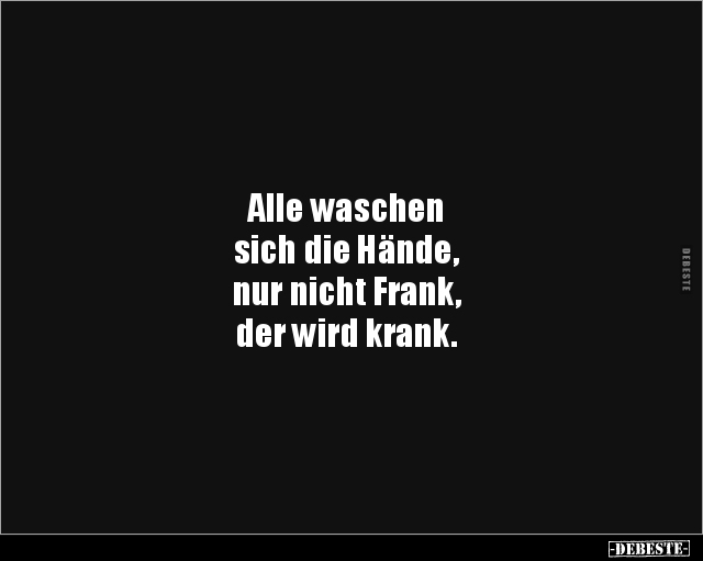 Alle waschen sich die Hände, nur nicht Frank,der.. - Lustige Bilder | DEBESTE.de