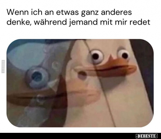 Wenn ich an etwas ganz anderes denke, während jemand.. - Lustige Bilder | DEBESTE.de